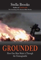 Grounded: How One Man Made it Through the Unimaginable 0578772825 Book Cover