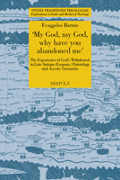 My God, my God why have you abandoned me: The experience of God's withdrawal in late antique exegesis, Christology and ascetic literature 2503593607 Book Cover