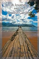 A Journey Into the Soulful Garden: Connecting Spirit with Nature 1450202926 Book Cover