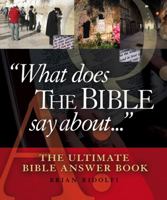 "What Does The Bible Say About...": The Ultimate Bible Answer Book 0899573797 Book Cover