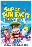 Super Fun Facts for Smart Kids: 1500 Mind-Blowing Truths About Science, Animals, and the World Around Us B0DPZLY9NM Book Cover