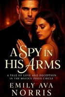 A Spy In His Arms: A Tale Of Love And Deception In The Mafia’s Inner Circle B0F4KC1Q56 Book Cover