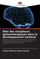 Rôle des récepteurs glutamatergiques dans le développement cérébral (French Edition) 6208498961 Book Cover