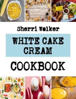 WHITE CAKE CREAM: Baking Cake For Commercial Purposes B0BLGBZM5B Book Cover