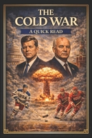 The Cold War: A Quick Read (World History : A Quick Read Series) B0CWXDC9JL Book Cover