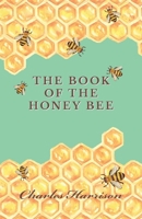 The Book of the Honey Bee 1016230273 Book Cover