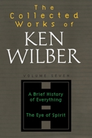 The Collected Works of Ken Wilber, Vol 7 1590303253 Book Cover