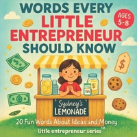 Words Every Little Entrepreneur Should Know: A Fun Introduction To Money, Business, and Big Ideas for Kids (Ages 5-8) (Business Books for Kids) B0FLDVBSPB Book Cover