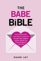 The Babe Bible: Every Woman's BFF - Love Letters to Guide You Through Life's Toughest Lessons, Soothe Your Heart, and Sparkle Your Soul 1999767403 Book Cover