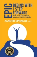 EPIC Begins With 1 Step Forward: How To Plan, Achieve, and Enjoy The Journey 097950306X Book Cover