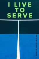 I live To Serve Tennis Notebook: Tennis Gift - Blank Lined Journal For Players & Coaches 1710307455 Book Cover