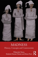 Madness: History, Concepts and Controversies 0415786606 Book Cover