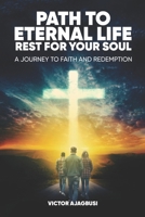 Path to Eternal Life Rest for Your Soul: A Journey to Faith and Redemption B0FC6PKS35 Book Cover