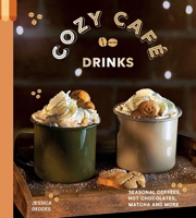 Cozy Café: Seasonal Coffees, Hot Chocolates, Chai Lattes, Matcha and More Incredible Drinks 1837838704 Book Cover