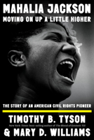 Mahalia Jackson, Moving On Up a Little Higher: The Story of an American Civil Rights Pioneer 1324094613 Book Cover
