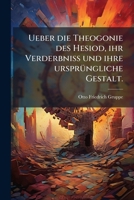 Uber Die Theogonie Des Hesiod: Ihr Verderbniss Und Ihre Ursprungliche Gestalt (1841) 1278577319 Book Cover