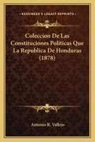 Coleccion De Las Constituciones Politicas Que La Republica De Honduras (1878) 1161035575 Book Cover