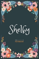 Shelby - Notebook: Floral design, Personalized name journal « Shelby » | Birthday Gift For Women & Girl, Mom, Sister ..| Lined Journal, 120 Pages, size 6 x 9 B085RRZDLV Book Cover