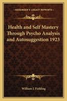 Health and Self Mastery Through Psycho Analysis and Autosuggestion 1923 1162736682 Book Cover