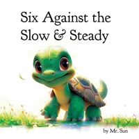 Six Against the Slow & Steady: A classic fable reimagined with multiple morals (Fables, Parables & Silly Tales with Morals) B0FH42XQ4W Book Cover