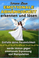EMOTIONALE ABHÄNGIGKEIT erkennen und lösen: werde immun gegen emotionale Erpressung und Manipulation (German Edition) B0CKL4H6Y1 Book Cover