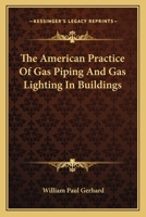 The American Practice of Gas Piping and Gas Lighting in Buildings 1016248741 Book Cover