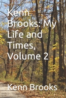 Kenn Brooks: My Life and Times, Volume 2 B0BPGGF5TH Book Cover
