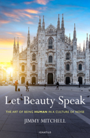 Let Beauty Speak: The Art of Being Human in a Culture of Noise 1621646068 Book Cover