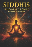 Siddhis:: Unlocking the Divine Powers Within (Forbidden Tantra Series) B0F3JYXVBJ Book Cover