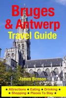 Bruges & Antwerp Travel Guide: Attractions, Eating, Drinking, Shopping & Places to Stay 1500332704 Book Cover