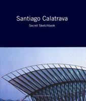 Santiago Calatrava: Secret Sketchbook 1885254334 Book Cover