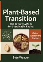 Plant-Based Transition: The 30-Day System for Sustainable Eating B0G4D6SJVD Book Cover