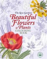 The Kew Gardens Beautiful Flowers & Plants Colouring Book (Kew Gardens Colouring Books) 1784287547 Book Cover