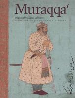 Muraqqa': Imperial Mughal Albums from the Chester Beatty Library 0883971534 Book Cover