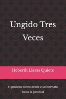 Ungido Tres Veces: El proceso divino desde el anonimato hasta la plenitud (Spanish Edition) B0GZ7MJWVT Book Cover