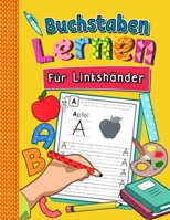 Buchstaben Lernen für Linkshänder: Alphabet inkl. Groß- und Kleinbuchstaben schreiben lernen für Linkshändige Kinder ab 4 Jahren Perfektes Übungsheft B08B33YBCZ Book Cover