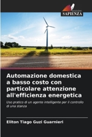 Automazione domestica a basso costo con particolare attenzione all'efficienza energetica 6207324625 Book Cover