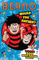 BEANO: WOULD YOU RATHER?: The funniest official Beano illustrated children’s book of 2023, the perfect gift for funny kids, friends and families to enjoy! 0008536961 Book Cover