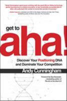 Get to Aha!: Discover Your Positioning DNA and Dominate Your Competition 1260031209 Book Cover