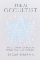 The AI Occultist: Digital Tools for Modern Magick and Manifestation B0F9F5656C Book Cover