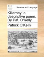 Killarney: A Descriptive Poem. By Pat. O'Kelly 114078871X Book Cover