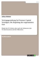 Vertragsgestaltung bei Venture Capital Verträgen. Die Regelung des sogenannten Exit: Primär des VC-Gebers, aber auch der Initiatoren (der VC-Interessenten) und der Milestones 3668329710 Book Cover