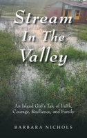 Stream In The Valley: An Island Girl's Tale of Faith, Courage, Resilience, and Family B0HK8NCM9K Book Cover
