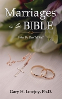 Marriages in the Bible: What do they tell us? 1637464088 Book Cover