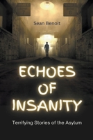 Echoes of Insanity: Terrifying Stories of the Asylum B0BZR85QNZ Book Cover