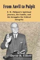 From Anvil to Pulpit: P.W. Philpott's Spiritual Journey, his Family, and his Struggles for Ethical Integrity 192735773X Book Cover