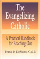 The Evangelizing Catholic: A Practical Handbook for Reaching Out 0809138360 Book Cover