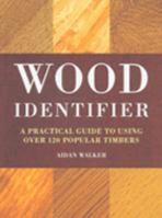 Wood Identifier: A Practical Guide to Using Over 120 Popular Timbers 1845430948 Book Cover