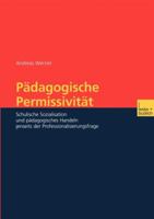 Padagogische Permissivitat: Schulische Sozialisation Und Padagogisches Handeln Jenseits Der Professionalisierungsfrage 3810040282 Book Cover