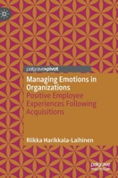 Managing Emotions in Organizations: Positive Employee Experiences Following Acquisitions 3030605663 Book Cover
